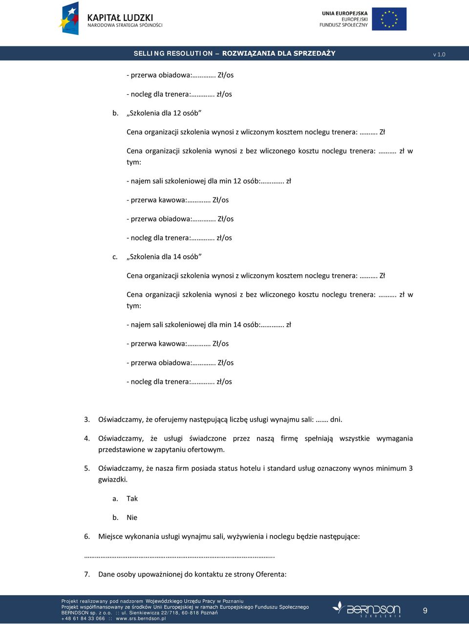 Zł/os - nocleg dla trenera:. zł/os c. Szkolenia dla 14 osób Cena organizacji szkolenia wynosi z wliczonym kosztem noclegu trenera:.