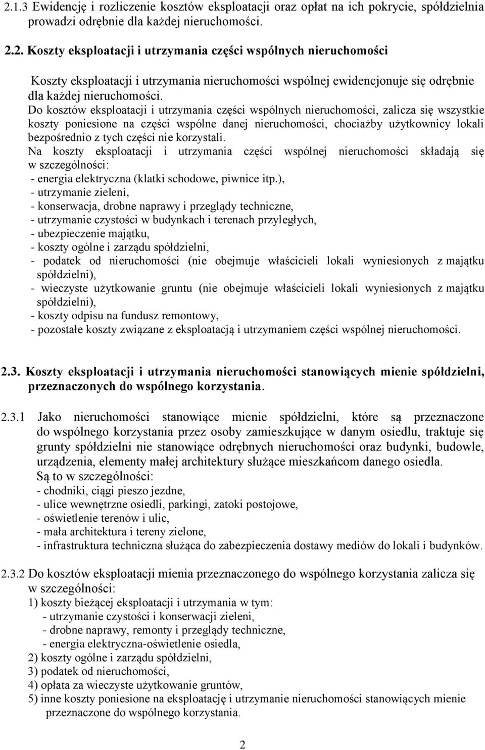 części nie korzystali. Na koszty eksploatacji i utrzymania części wspólnej nieruchomości składają się w szczególności: - energia elektryczna (klatki schodowe, piwnice itp.