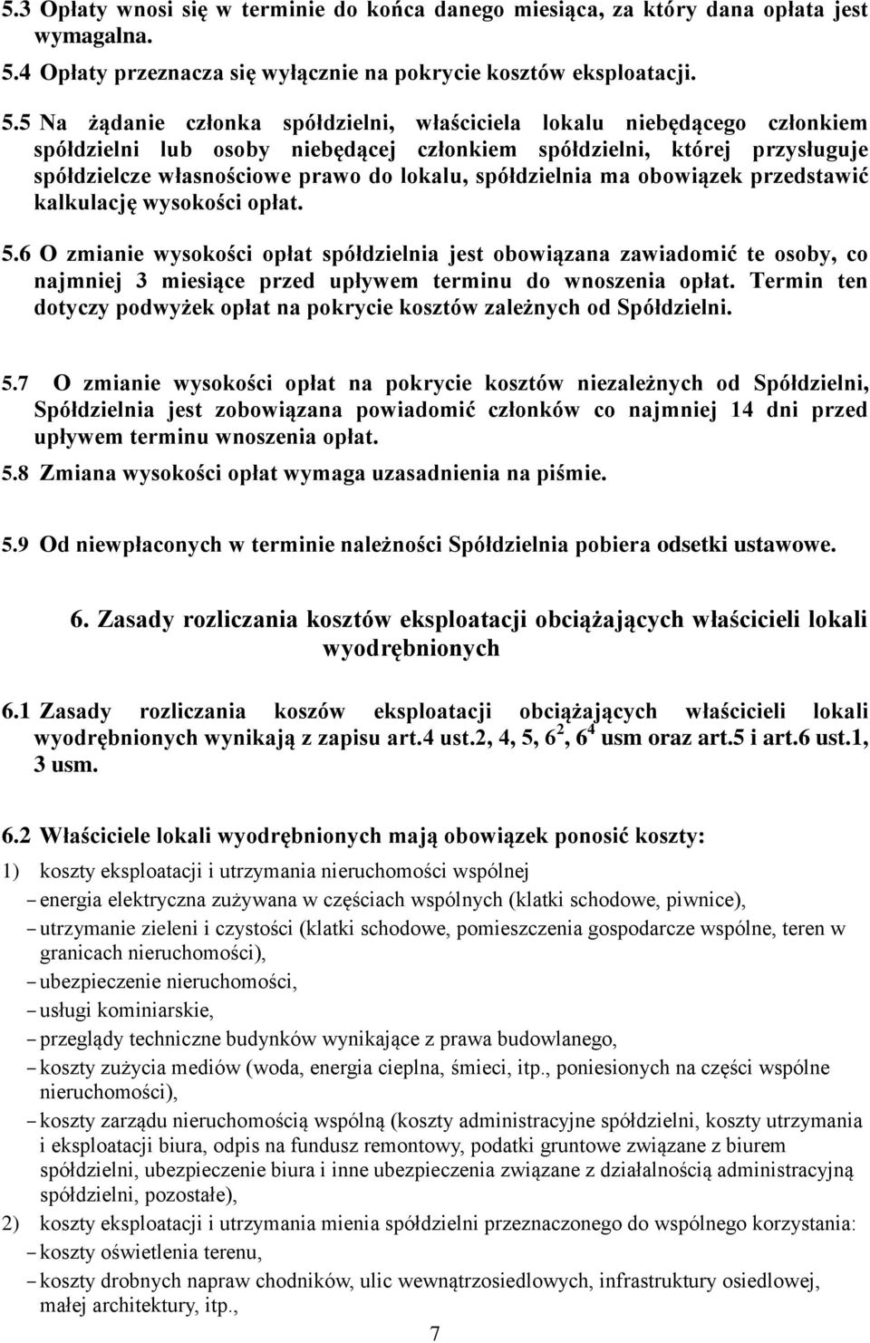 5 Na żądanie członka spółdzielni, właściciela lokalu niebędącego członkiem spółdzielni lub osoby niebędącej członkiem spółdzielni, której przysługuje spółdzielcze własnościowe prawo do lokalu,