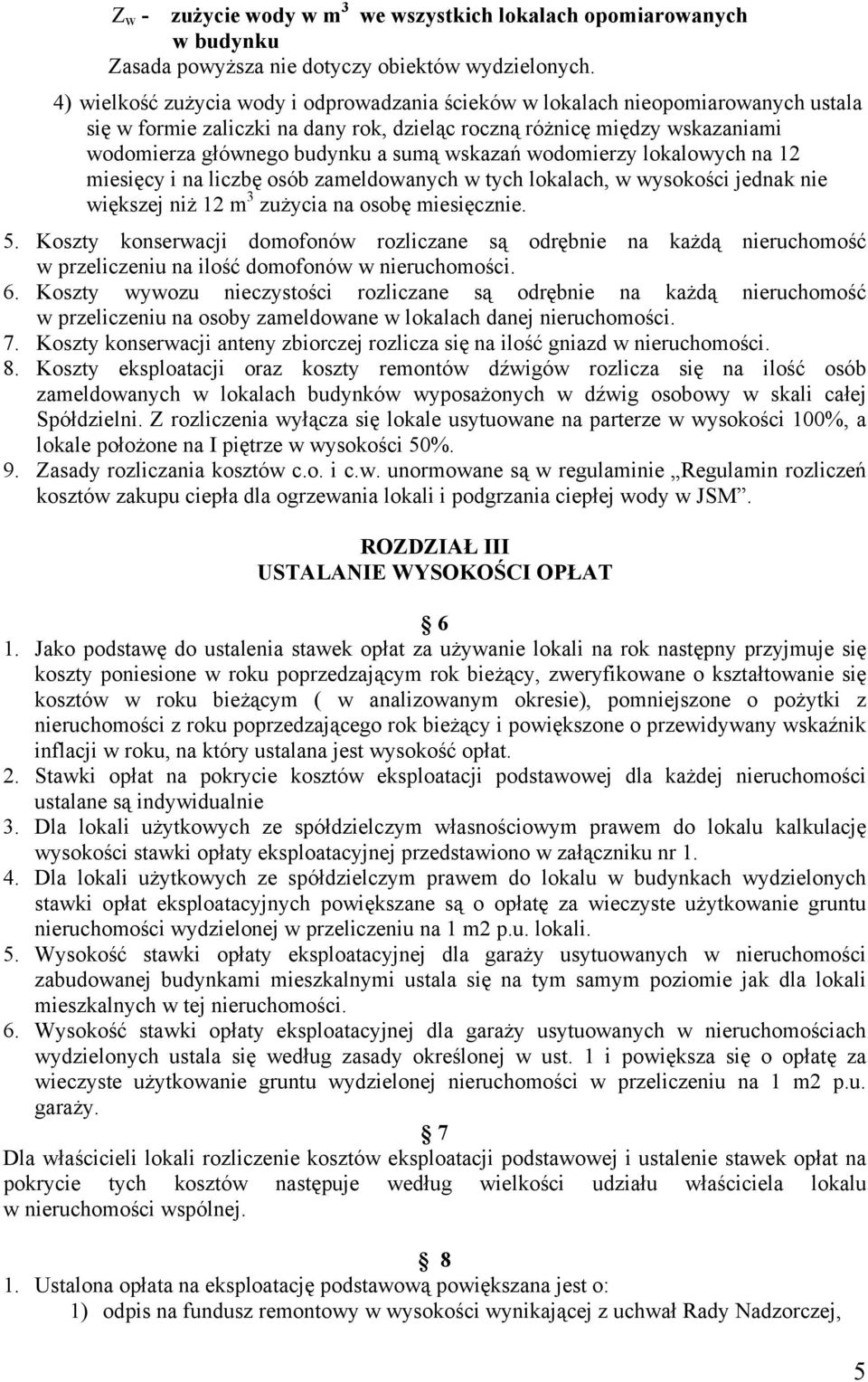 wskazań wodomierzy lokalowych na 12 miesięcy i na liczbę osób zameldowanych w tych lokalach, w wysokości jednak nie większej niż 12 m 3 zużycia na osobę miesięcznie. 5.