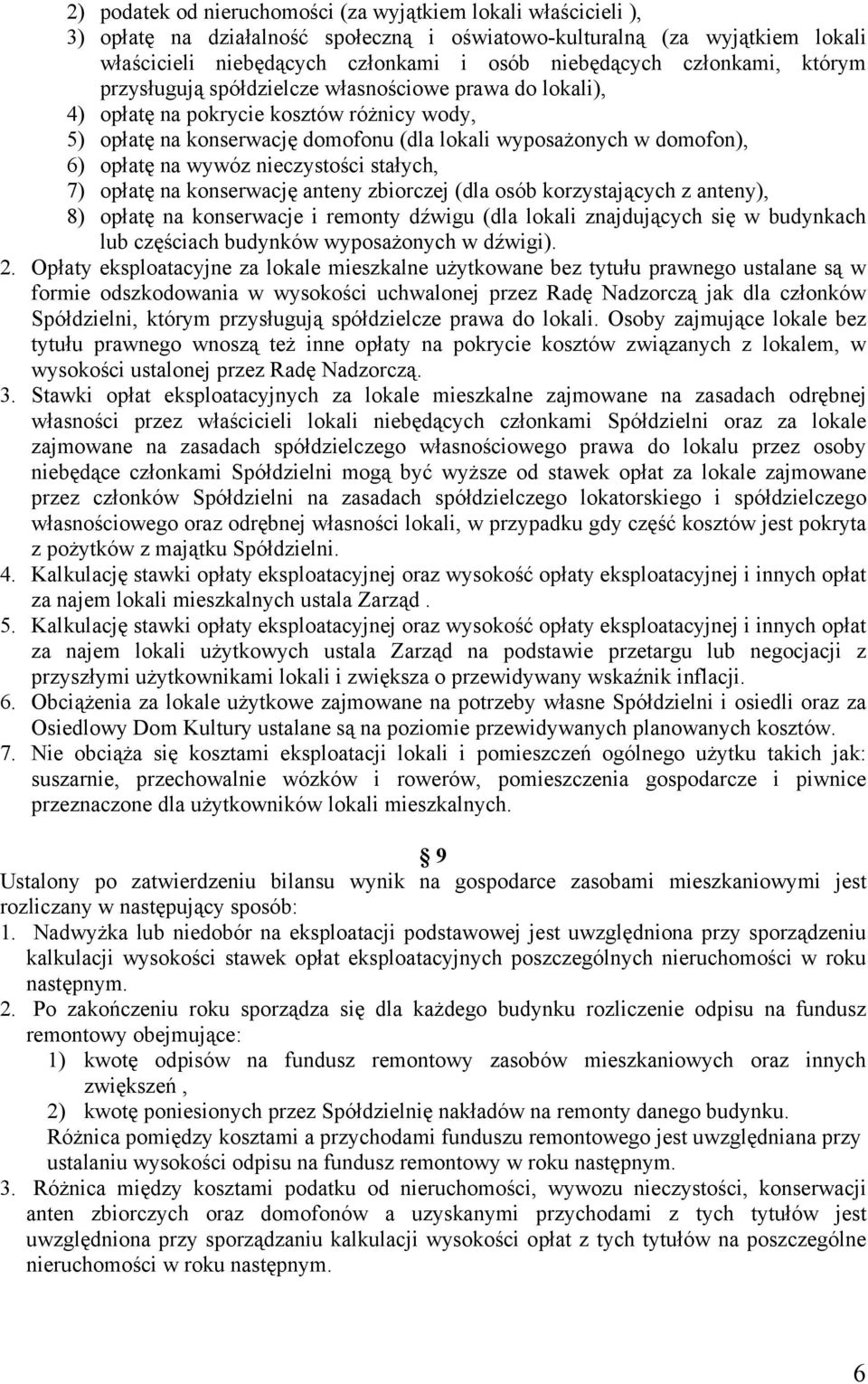 na wywóz nieczystości stałych, 7) opłatę na konserwację anteny zbiorczej (dla osób korzystających z anteny), 8) opłatę na konserwacje i remonty dźwigu (dla lokali znajdujących się w budynkach lub