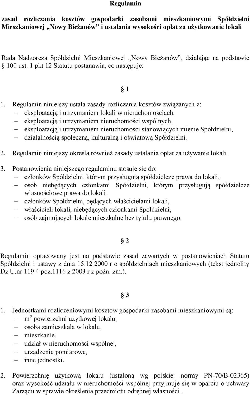 Regulamin niniejszy ustala zasady rozliczania kosztów związanych z: eksploatacją i utrzymaniem lokali w nieruchomościach, eksploatacją i utrzymaniem nieruchomości wspólnych, eksploatacją i