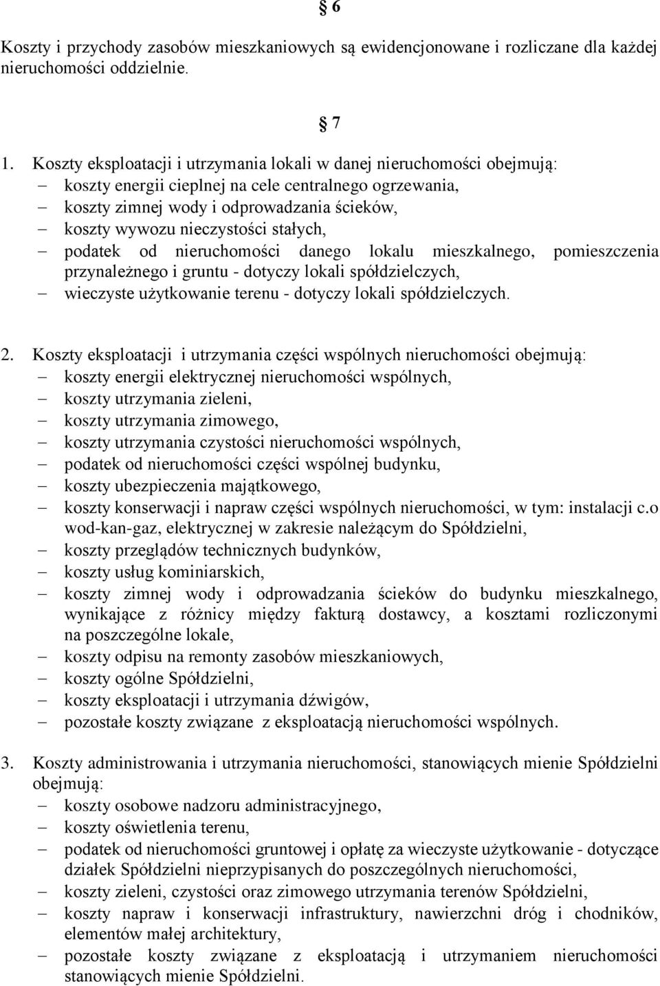 stałych, podatek od nieruchomości danego lokalu mieszkalnego, pomieszczenia przynależnego i gruntu - dotyczy lokali spółdzielczych, wieczyste użytkowanie terenu - dotyczy lokali spółdzielczych. 2.