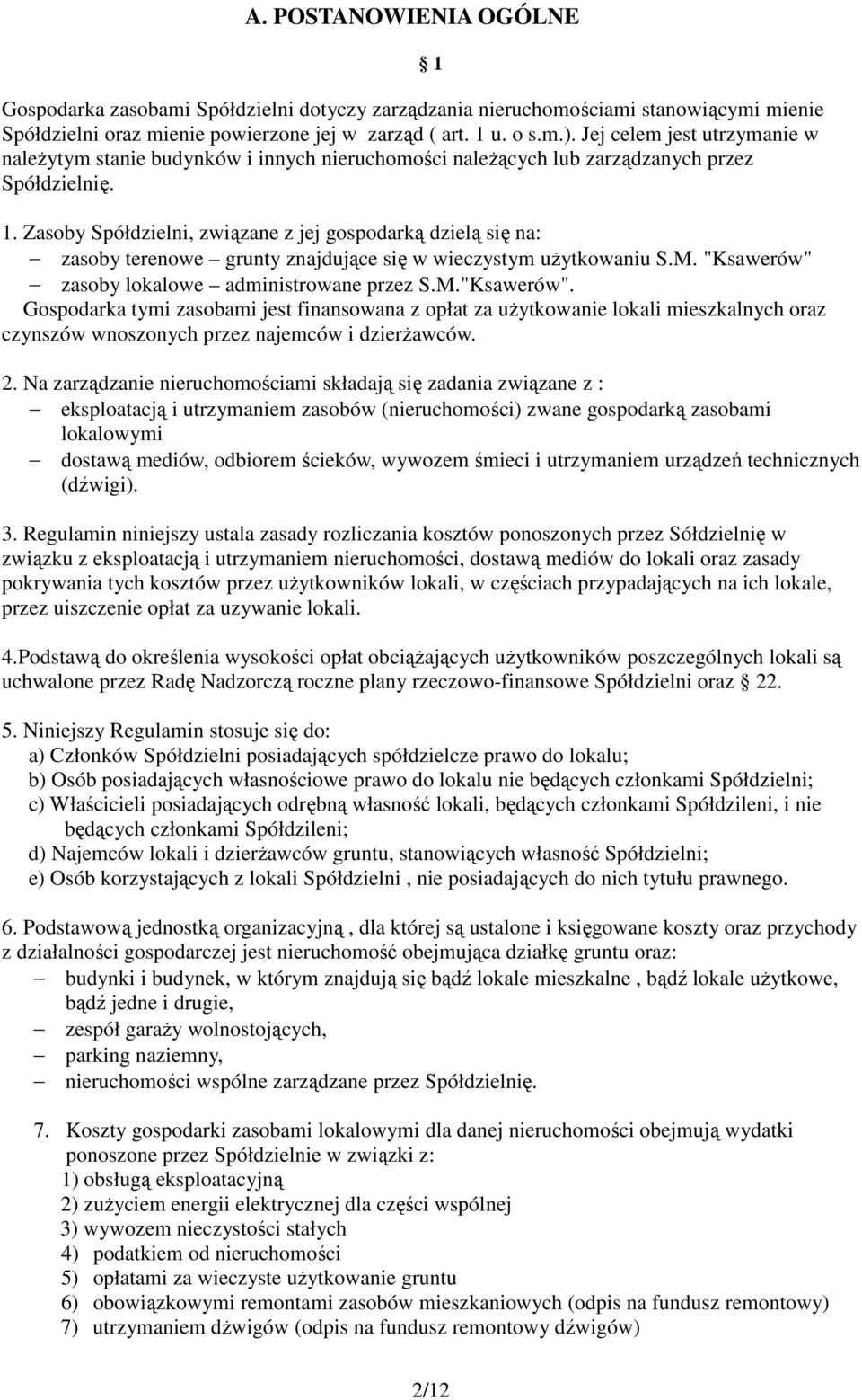 Zasoby Spółdzielni, związane z jej gospodarką dzielą się na: zasoby terenowe grunty znajdujące się w wieczystym użytkowaniu S.M. "Ksawerów" 