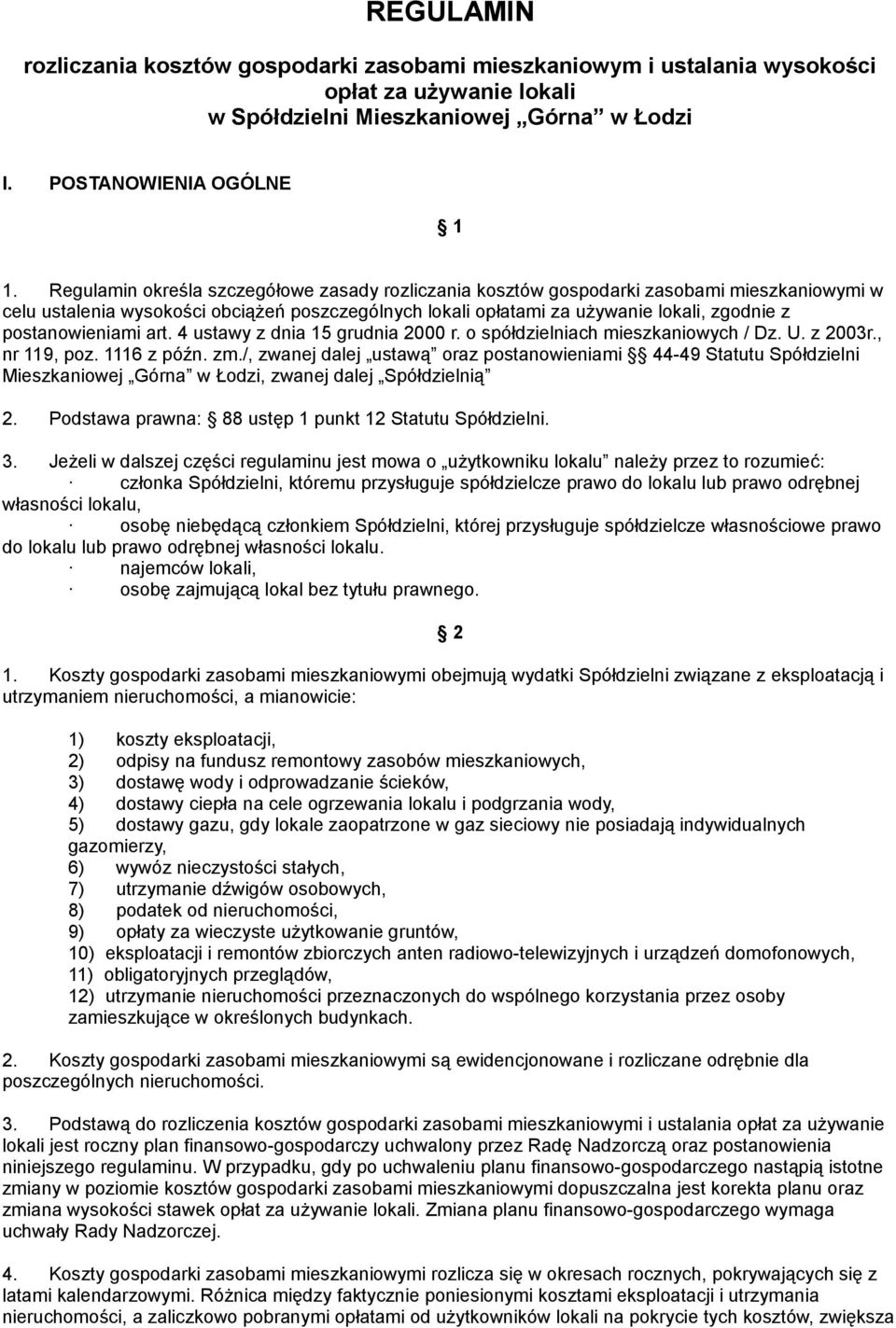 postanowieniami art. 4 ustawy z dnia 15 grudnia 2000 r. o spółdzielniach mieszkaniowych / Dz. U. z 2003r., nr 119, poz. 1116 z późn. zm.