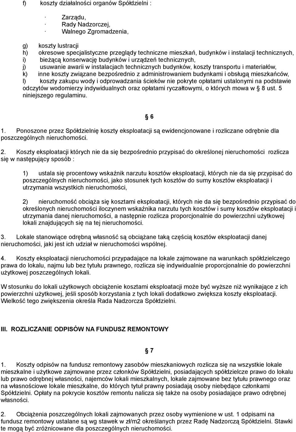 administrowaniem budynkami i obsługą mieszkańców, l) koszty zakupu wody i odprowadzania ścieków nie pokryte opłatami ustalonymi na podstawie odczytów wodomierzy indywidualnych oraz opłatami