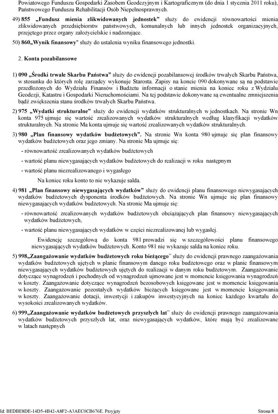 organy założycielskie i nadzorujące. 50) 860 Wynik finansowy" służy do ustalenia wyniku finansowego jednostki. 2.