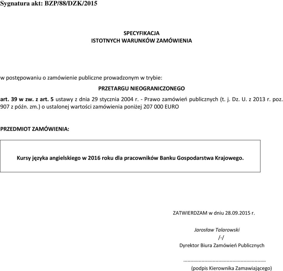 ) o ustalonej wartości zamówienia poniżej 207 000 EURO PRZEDMIOT ZAMÓWIENIA: Kursy języka angielskiego w 2016 roku dla pracowników Banku