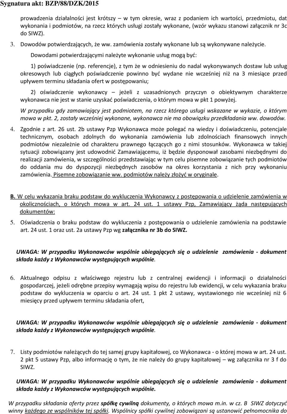 referencje), z tym że w odniesieniu do nadal wykonywanych dostaw lub usług okresowych lub ciągłych poświadczenie powinno być wydane nie wcześniej niż na 3 miesiące przed upływem terminu składania