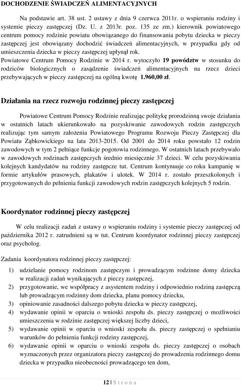 umieszczenia dziecka w pieczy zastępczej upłynął rok. Powiatowe Centrum Pomocy Rodzinie w 2014 r.