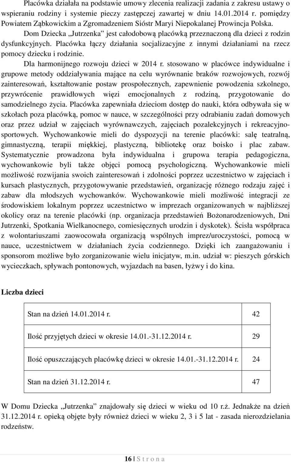 Placówka łączy działania socjalizacyjne z innymi działaniami na rzecz pomocy dziecku i rodzinie. Dla harmonijnego rozwoju dzieci w 2014 r.