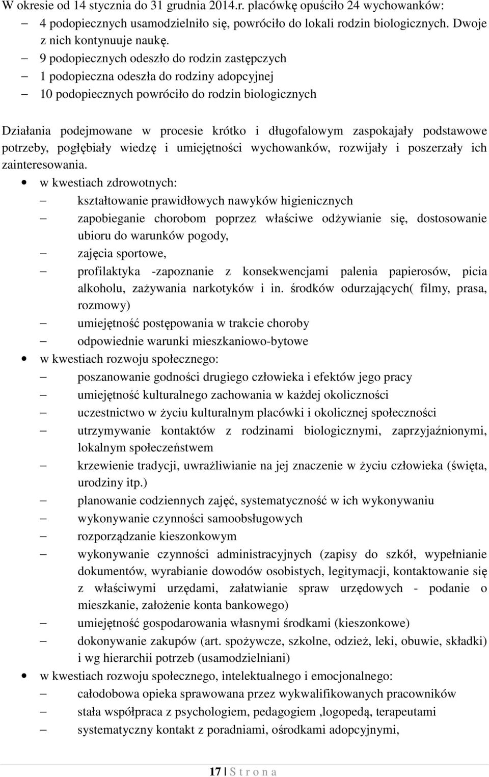 zaspokajały podstawowe potrzeby, pogłębiały wiedzę i umiejętności wychowanków, rozwijały i poszerzały ich zainteresowania.