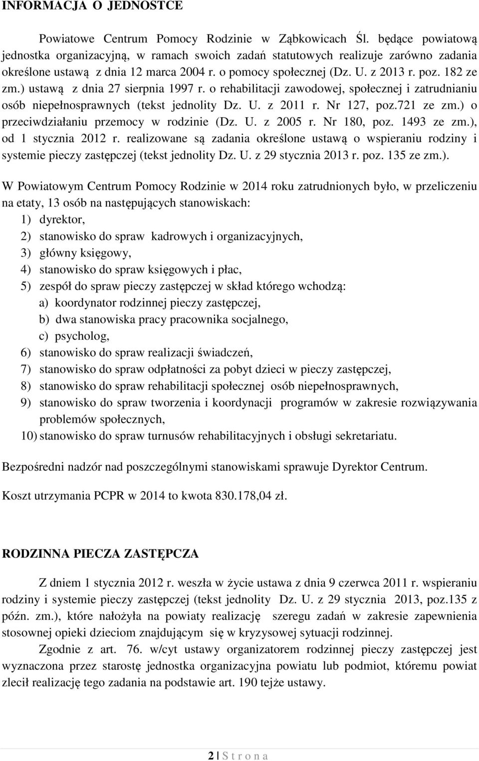 ) ustawą z dnia 27 sierpnia 1997 r. o rehabilitacji zawodowej, społecznej i zatrudnianiu osób niepełnosprawnych (tekst jednolity Dz. U. z 2011 r. Nr 127, poz.721 ze zm.