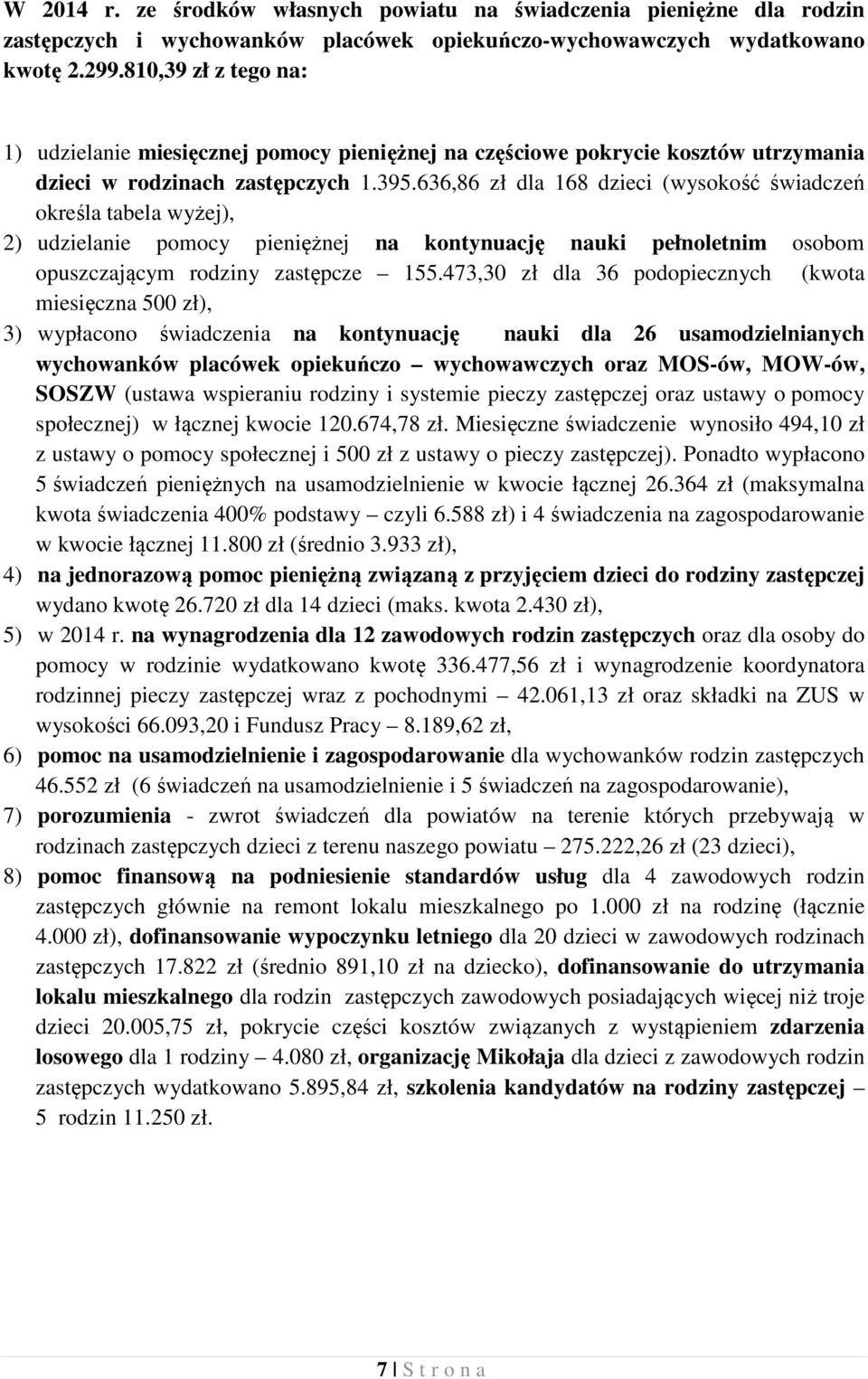 636,86 zł dla 168 dzieci (wysokość świadczeń określa tabela wyżej), 2) udzielanie pomocy pieniężnej na kontynuację nauki pełnoletnim osobom opuszczającym rodziny zastępcze 155.