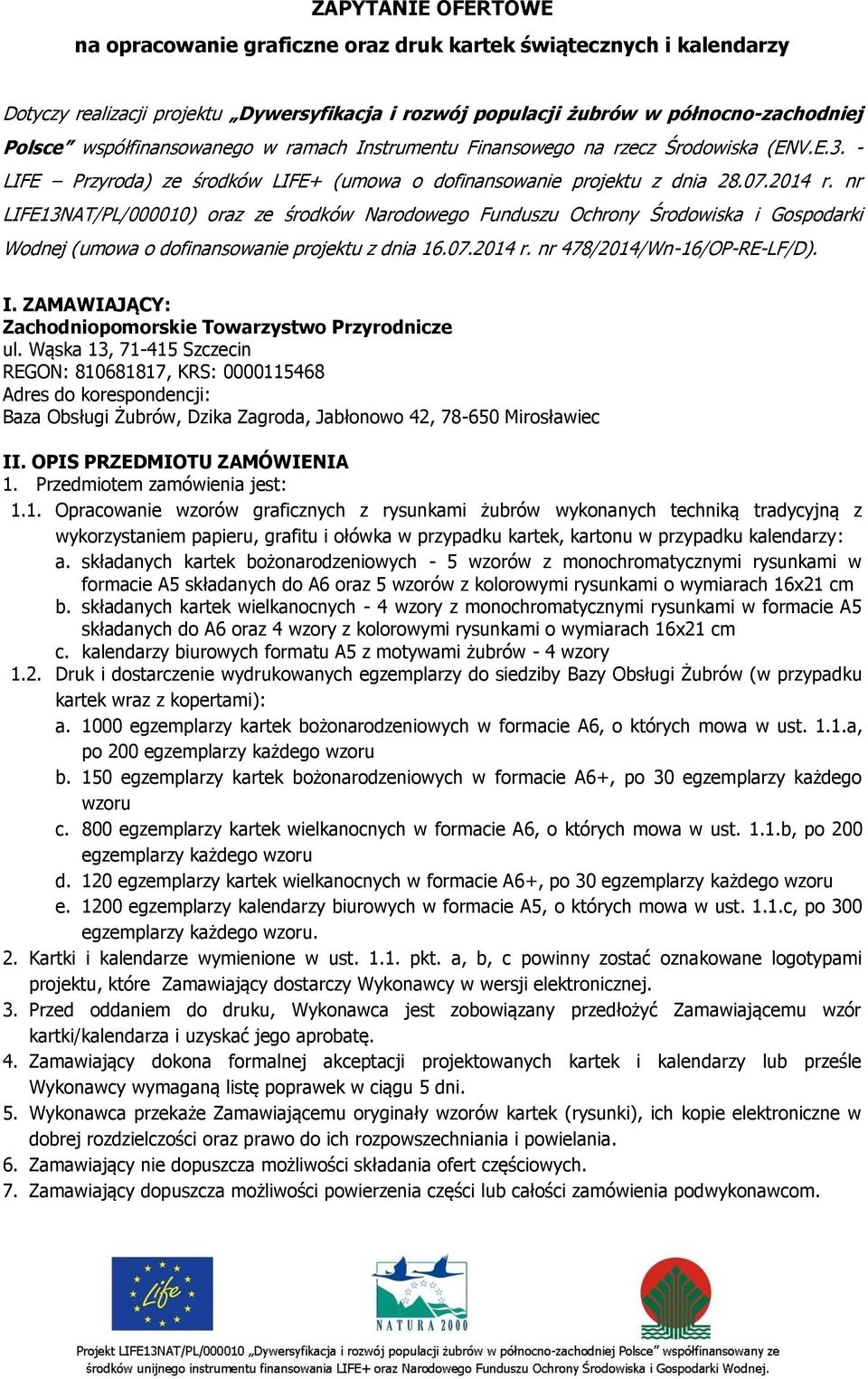 nr LIFE13NAT/PL/000010) oraz ze środków Narodowego Funduszu Ochrony Środowiska i Gospodarki Wodnej (umowa o dofinansowanie projektu z dnia 16.07.2014 r. nr 478/2014/Wn-16/OP-RE-LF/D). I.