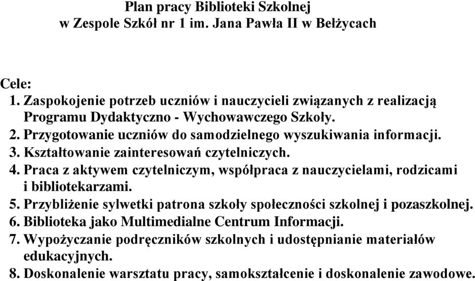 Przygotowanie uczniów do samodzielnego wyszukiwania informacji. 3. Kształtowanie zainteresowań czytelniczych. 4.