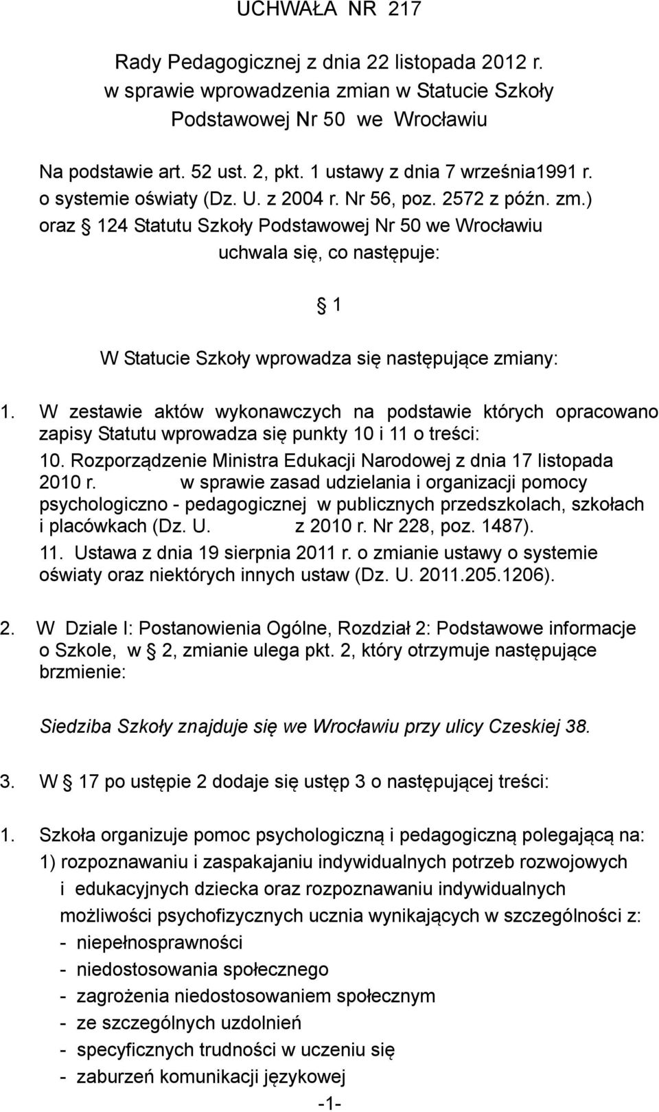 ) oraz 124 Statutu Szkoły Podstawowej Nr 50 we Wrocławiu uchwala się, co następuje: 1 W Statucie Szkoły wprowadza się następujące zmiany: 1.