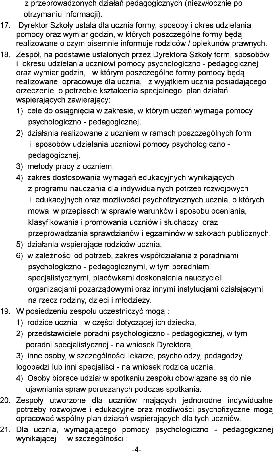 18. Zespół, na podstawie ustalonych przez Dyrektora Szkoły form, sposobów i okresu udzielania uczniowi pomocy psychologiczno - pedagogicznej oraz wymiar godzin, w którym poszczególne formy pomocy