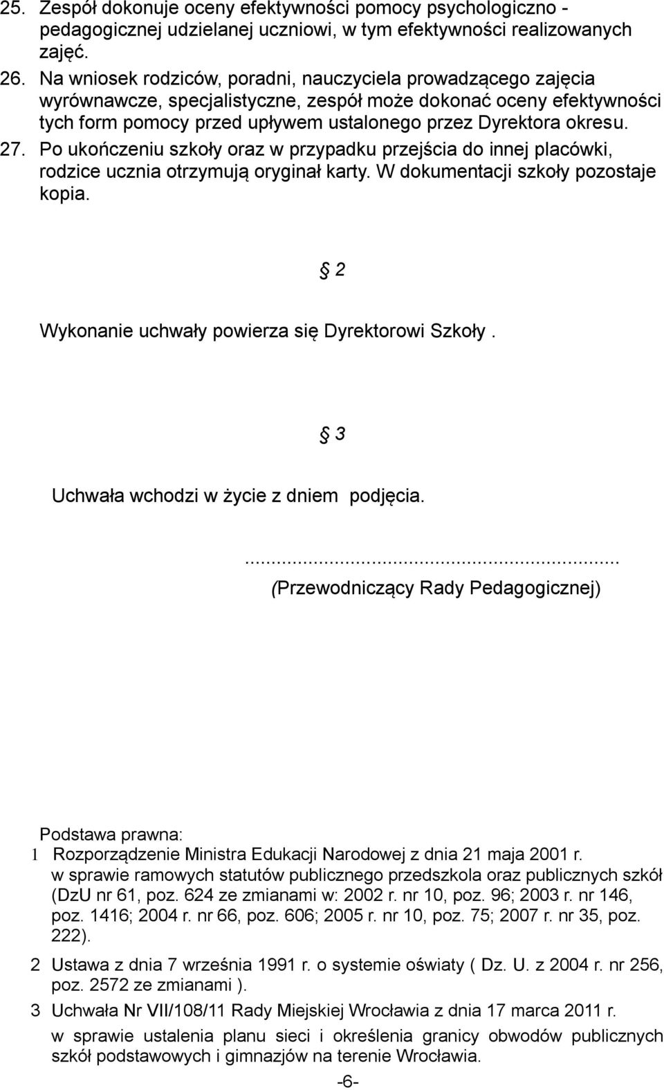 27. Po ukończeniu szkoły oraz w przypadku przejścia do innej placówki, rodzice ucznia otrzymują oryginał karty. W dokumentacji szkoły pozostaje kopia.