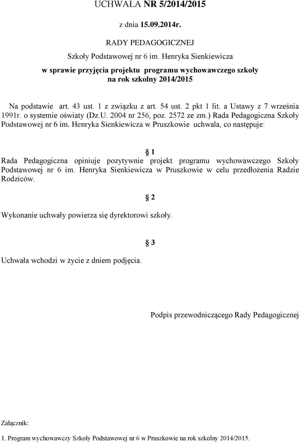 o systemie oświaty (Dz.U. 2004 nr 256, poz. 2572 ze zm.) Rada Pedagogiczna Szkoły Podstawowej nr 6 im.