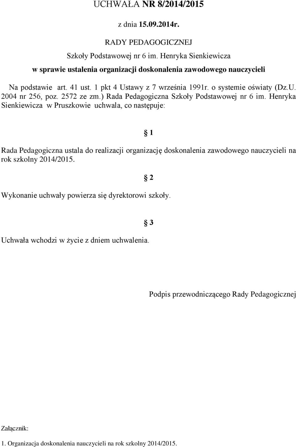 2572 ze zm.) Rada Pedagogiczna Szkoły Podstawowej nr 6 im.