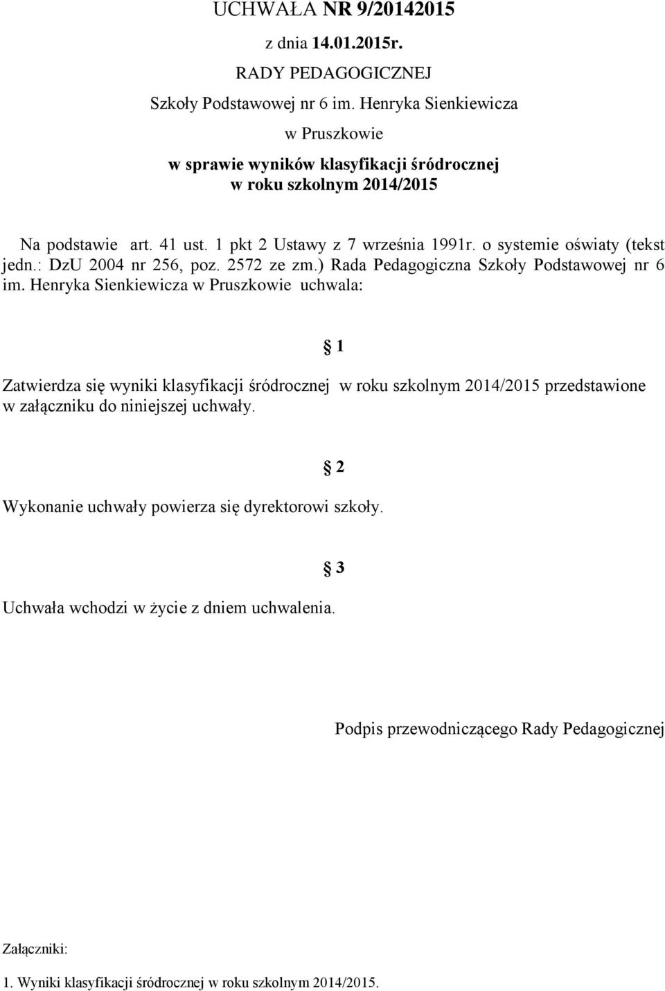 o systemie oświaty (tekst jedn.: DzU 2004 nr 256, poz. 2572 ze zm.) Rada Pedagogiczna Szkoły Podstawowej nr 6 im.