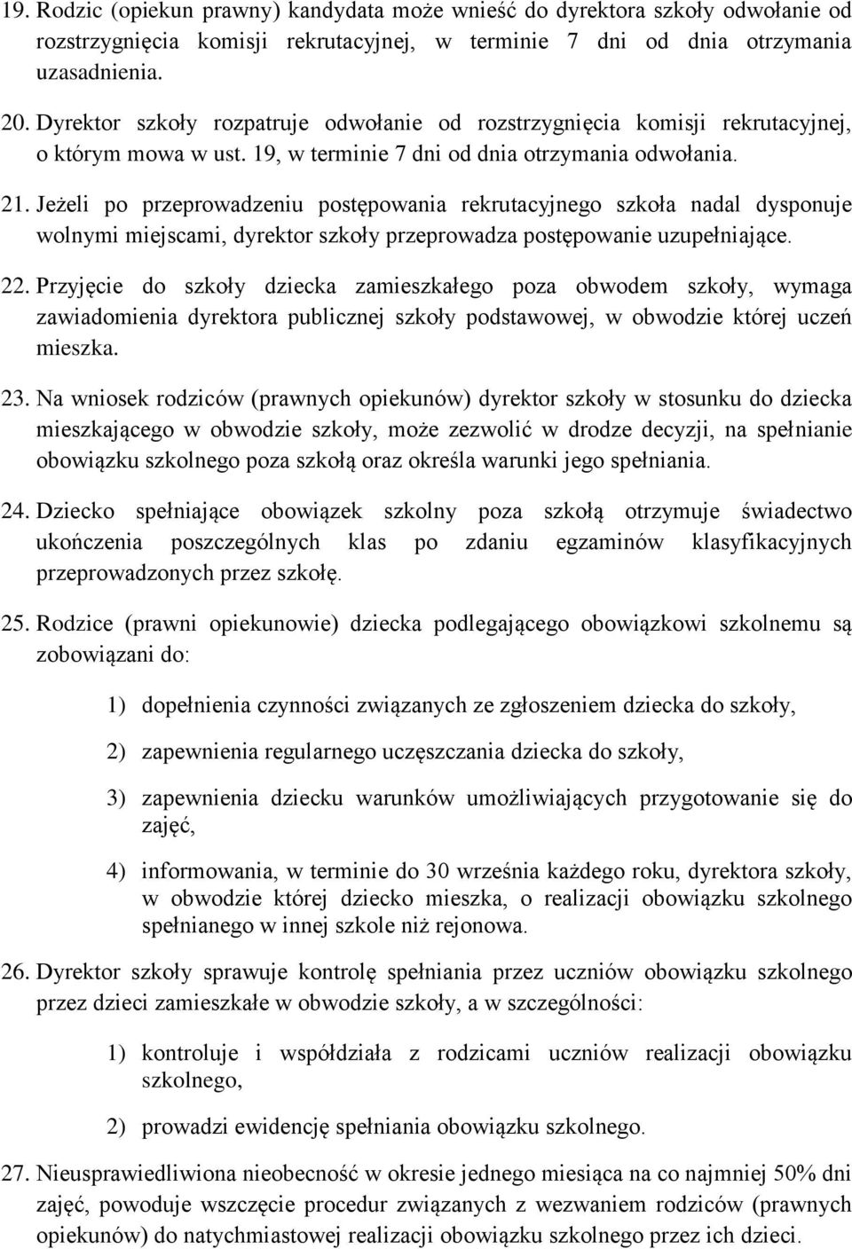 Jeżeli po przeprowadzeniu postępowania rekrutacyjnego szkoła nadal dysponuje wolnymi miejscami, dyrektor szkoły przeprowadza postępowanie uzupełniające. 22.