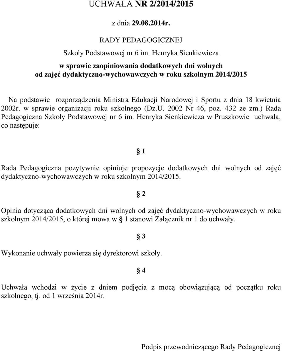 dnia 18 kwietnia 2002r. w sprawie organizacji roku szkolnego (Dz.U. 2002 Nr 46, poz. 432 ze zm.) Rada Pedagogiczna Szkoły Podstawowej nr 6 im.