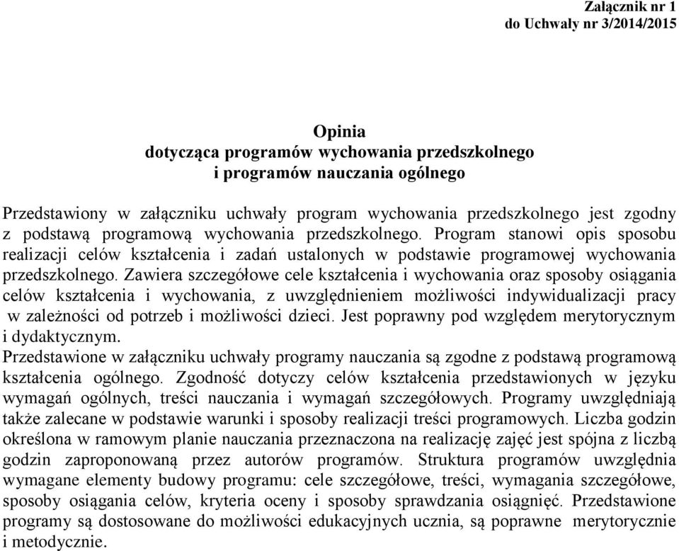 Zawiera szczegółowe cele kształcenia i wychowania oraz sposoby osiągania celów kształcenia i wychowania, z uwzględnieniem możliwości indywidualizacji pracy w zależności od potrzeb i możliwości dzieci.