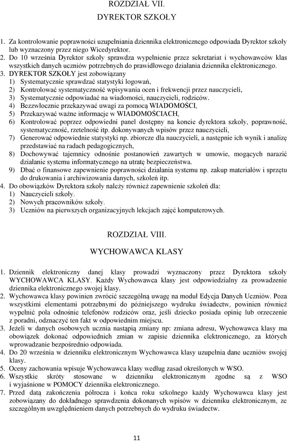 DYREKTOR SZKOŁY jest zobowiązany 1) Systematycznie sprawdzać statystyki logowań, 2) Kontrolować systematyczność wpisywania ocen i frekwencji przez nauczycieli, 3) Systematycznie odpowiadać na