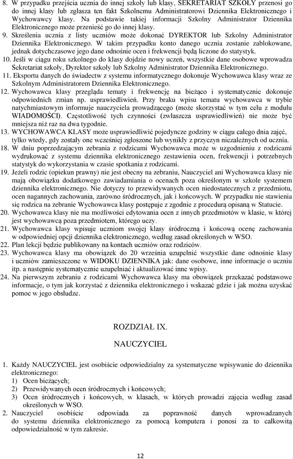 Skreślenia ucznia z listy uczniów może dokonać DYREKTOR lub Szkolny Administrator Dziennika Elektronicznego.