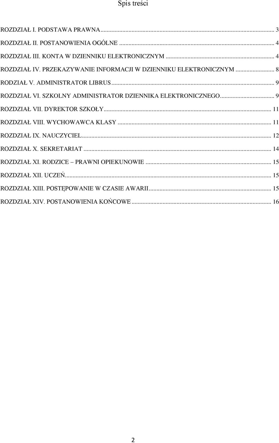 SZKOLNY ADMINISTRATOR DZIENNIKA ELEKTRONICZNEGO... 9 ROZDZIAŁ VII. DYREKTOR SZKOŁY... 11 ROZDZIAŁ VIII. WYCHOWAWCA KLASY... 11 ROZDZIAŁ IX. NAUCZYCIEL.