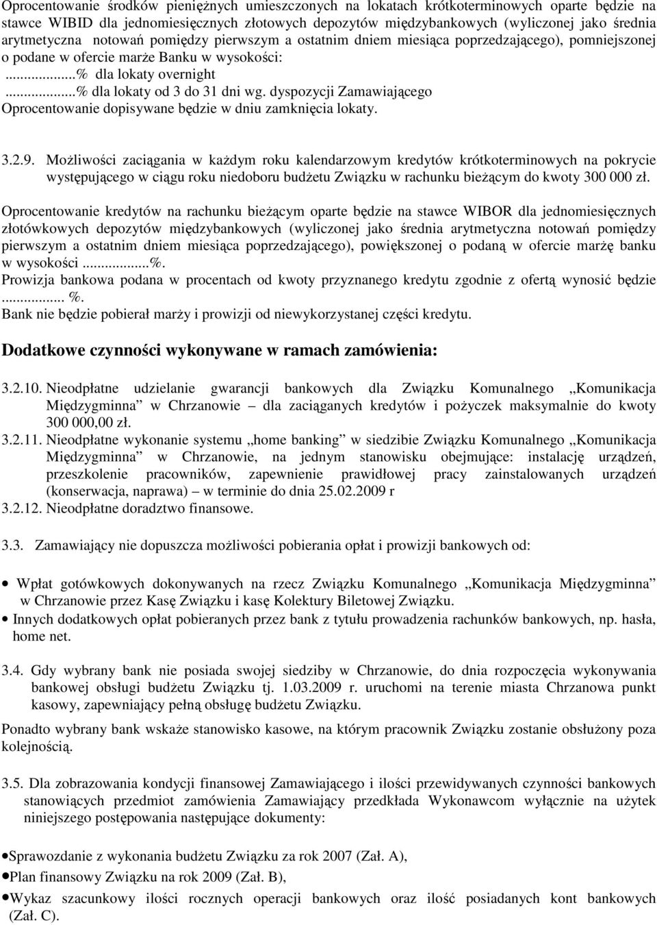 dyspozycji Zamawiającego Oprocentowanie dopisywane będzie w dniu zamknięcia lokaty. 3.2.9.