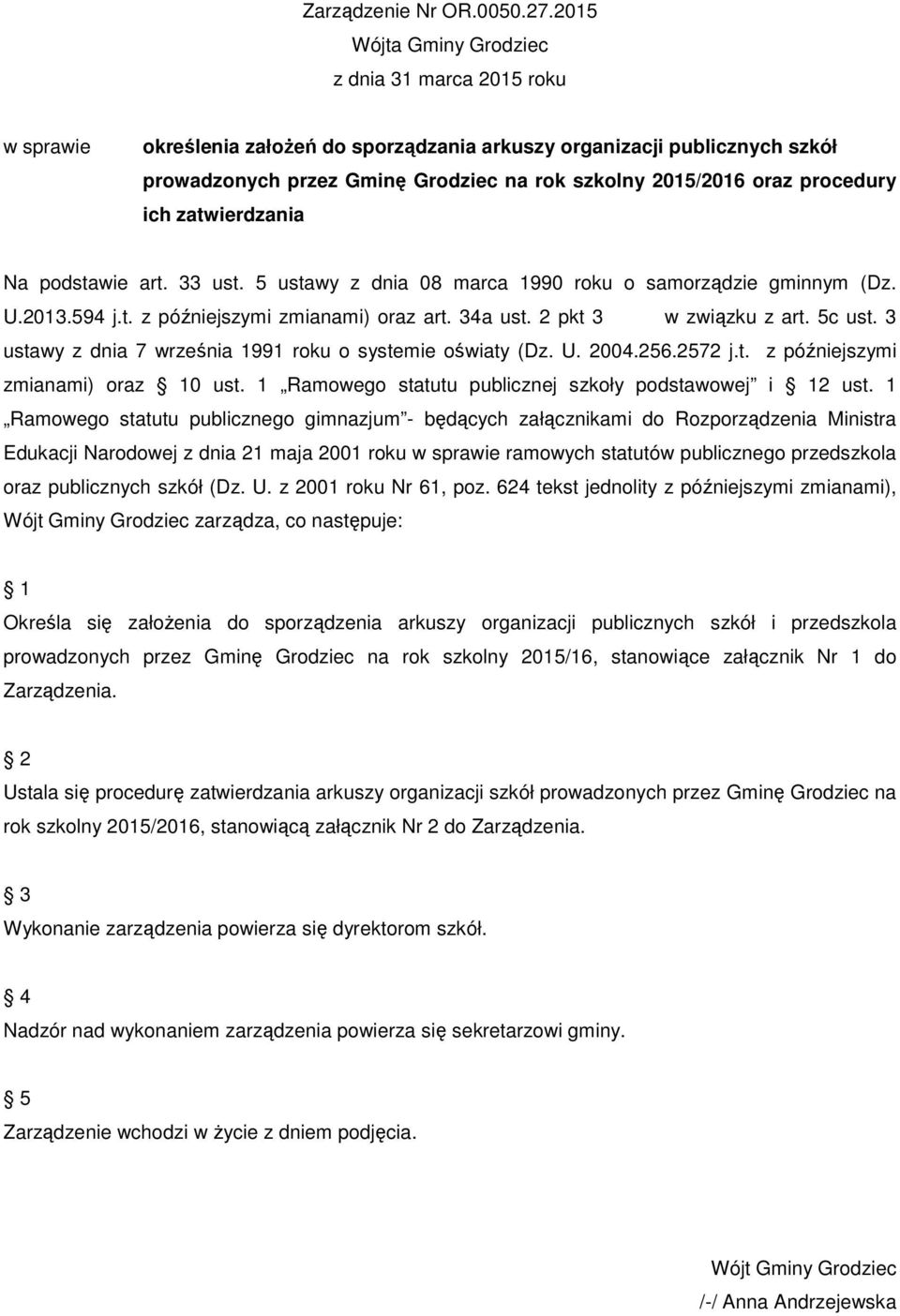 procedury ich zatwierdzania Na podstawie art. 33 ust. 5 ustawy z dnia 08 marca 1990 o samorządzie gminnym (Dz. U.2013.594 j.t. z późniejszymi zmianami) oraz art. 34a ust. 2 pkt 3 w związku z art.