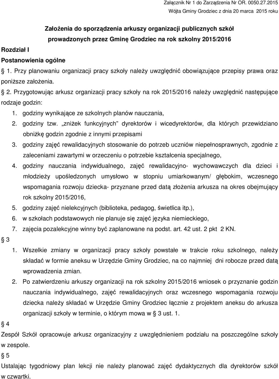 ogólne 1. Przy planowaniu organizacji pracy szkoły naleŝy uwzględnić obowiązujące przepisy prawa oraz poniŝsze załoŝenia. 2.