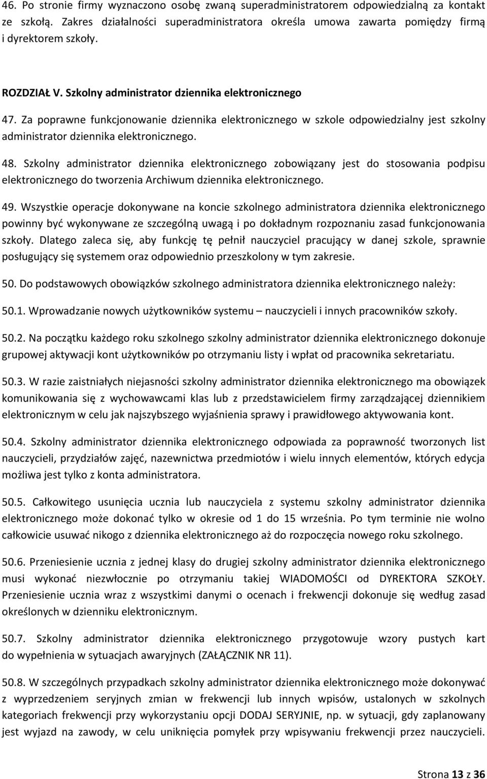 Szkolny administrator dziennika elektronicznego zobowiązany jest do stosowania podpisu elektronicznego do tworzenia Archiwum dziennika elektronicznego. 49.