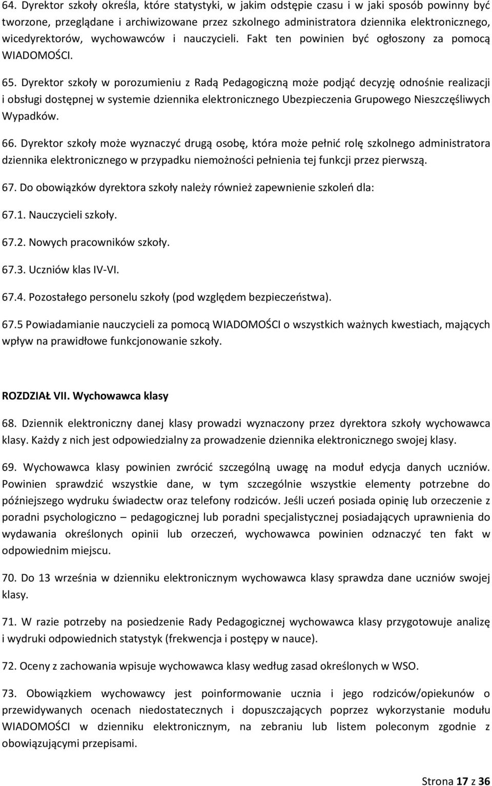 Dyrektor szkoły w porozumieniu z Radą Pedagogiczną może podjąć decyzję odnośnie realizacji i obsługi dostępnej w systemie dziennika elektronicznego Ubezpieczenia Grupowego Nieszczęśliwych Wypadków.