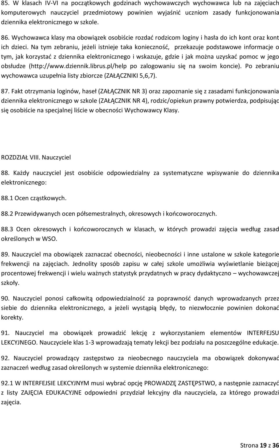 Na tym zebraniu, jeżeli istnieje taka konieczność, przekazuje podstawowe informacje o tym, jak korzystać z dziennika elektronicznego i wskazuje, gdzie i jak można uzyskać pomoc w jego obsłudze