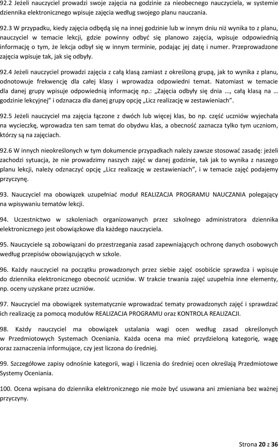 o tym, że lekcja odbył się w innym terminie, podając jej datę i numer. Przeprowadzone zajęcia wpisuje tak, jak się odbyły. 92.