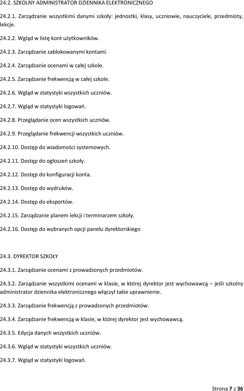 Wgląd w statystyki logowań. 24.2.8. Przeglądanie ocen wszystkich uczniów. 24.2.9. Przeglądanie frekwencji wszystkich uczniów. 24.2.10. Dostęp do wiadomości systemowych. 24.2.11.