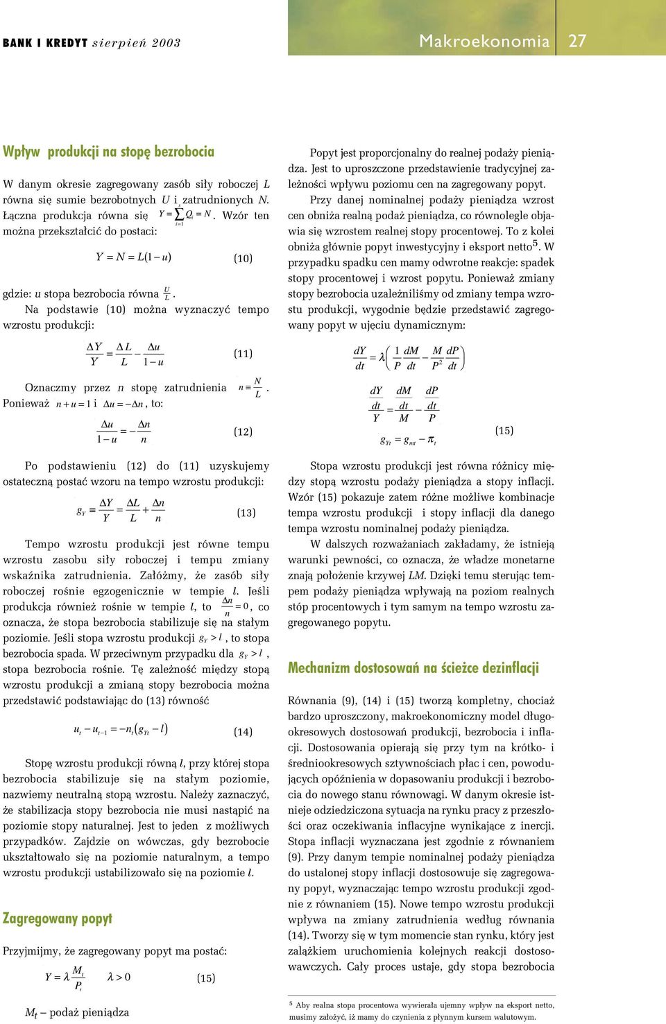 L onwa n+ u = u = n, o: (2) o podawnu (2) do () uzykujmy oacznà poaç wzoru na mpo wzrou produkcj: (3) Tmpo wzrou produkcj j równ mpu wzrou zaobu y roboczj mpu zmany wkaênka zarudnna.