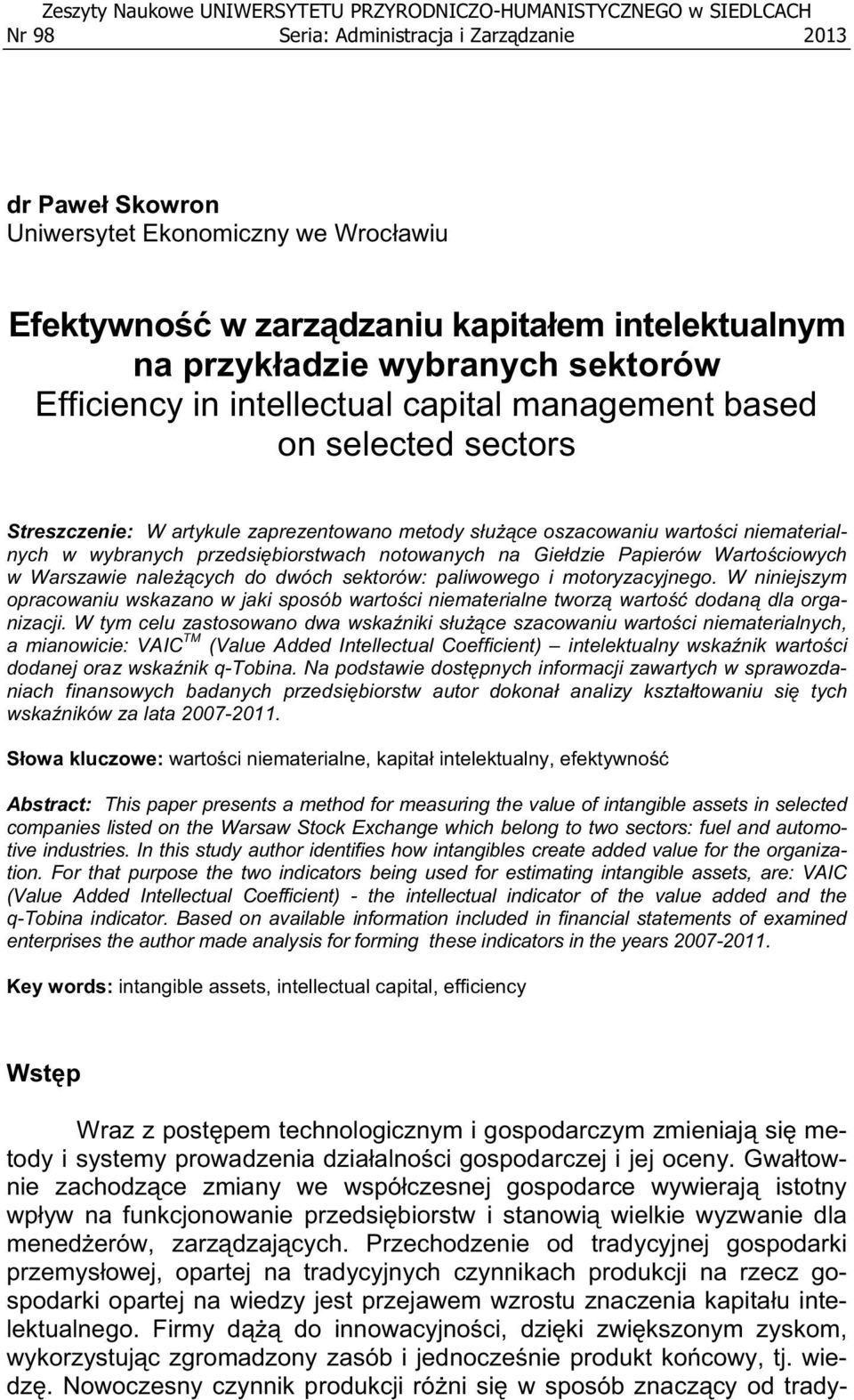 niematerialnych w wybranych przedsi biorstwach notowanych na Gie dzie Papierów Warto ciowych w Warszawie nale cych do dwóch sektorów: paliwowego i motoryzacyjnego.