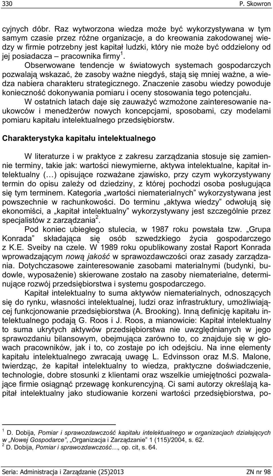 posiadacza pracownika firmy 1. Obserwowane tendencje w wiatowych systemach gospodarczych pozwalaj wskaza, e zasoby wa ne niegdy, staj si mniej wa ne, a wiedza nabiera charakteru strategicznego.