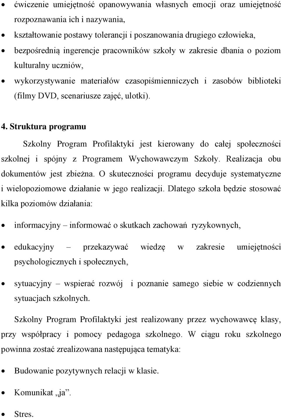 Struktura programu Szkolny Program Profilaktyki jest kierowany do całej społeczności szkolnej i spójny z Programem Wychowawczym Szkoły. Realizacja obu dokumentów jest zbieżna.