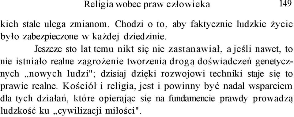 Jeszcze sto lat temu nikt się nie zastanawiał, a jeśli nawet, to nie istniało realne zagrożenie tworzenia drogą doświadczeń