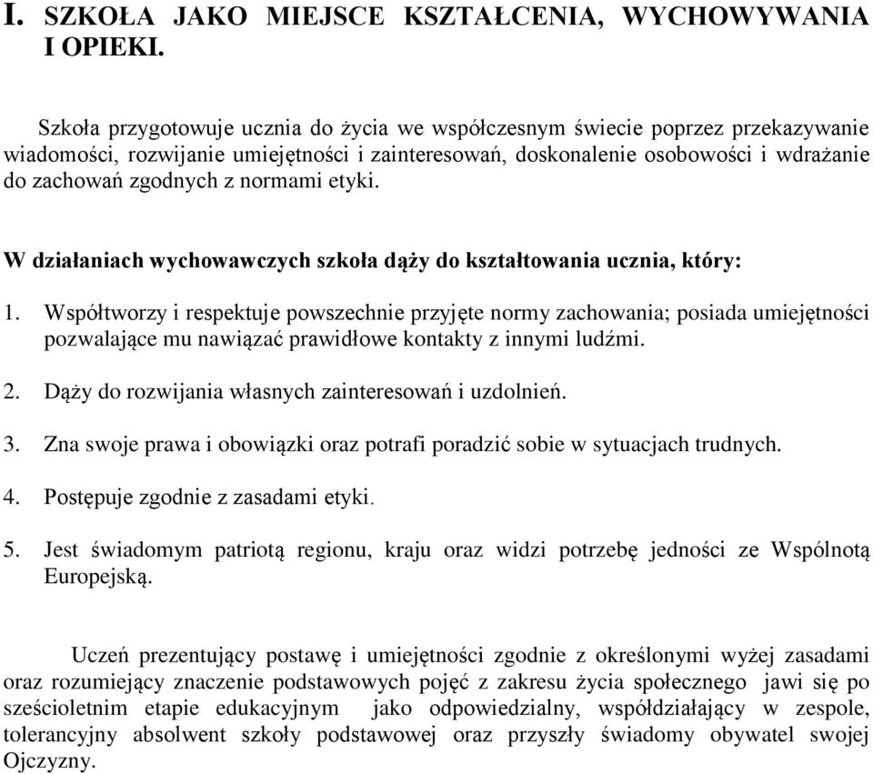 normami etyki. W działaniach wychowawczych szkoła dąży do kształtowania ucznia, który: 1.