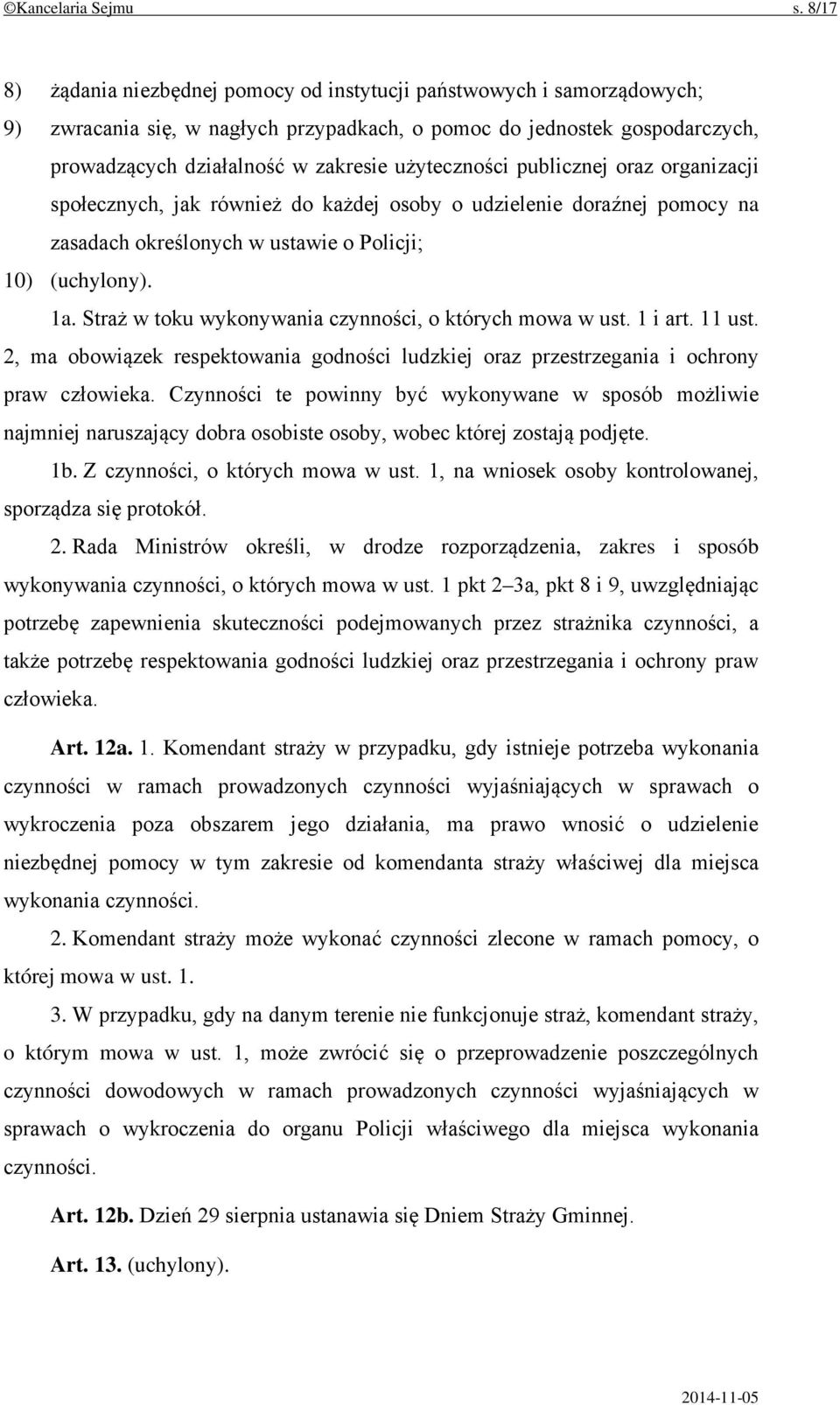 użyteczności publicznej oraz organizacji społecznych, jak również do każdej osoby o udzielenie doraźnej pomocy na zasadach określonych w ustawie o Policji; 10) (uchylony). 1a.