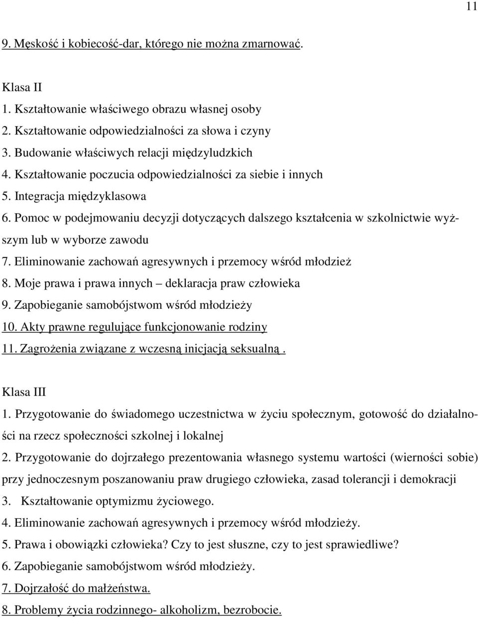 Pomoc w podejmowaniu decyzji dotyczących dalszego kształcenia w szkolnictwie wyŝszym lub w wyborze zawodu 7. Eliminowanie zachowań agresywnych i przemocy wśród młodzieŝ 8.