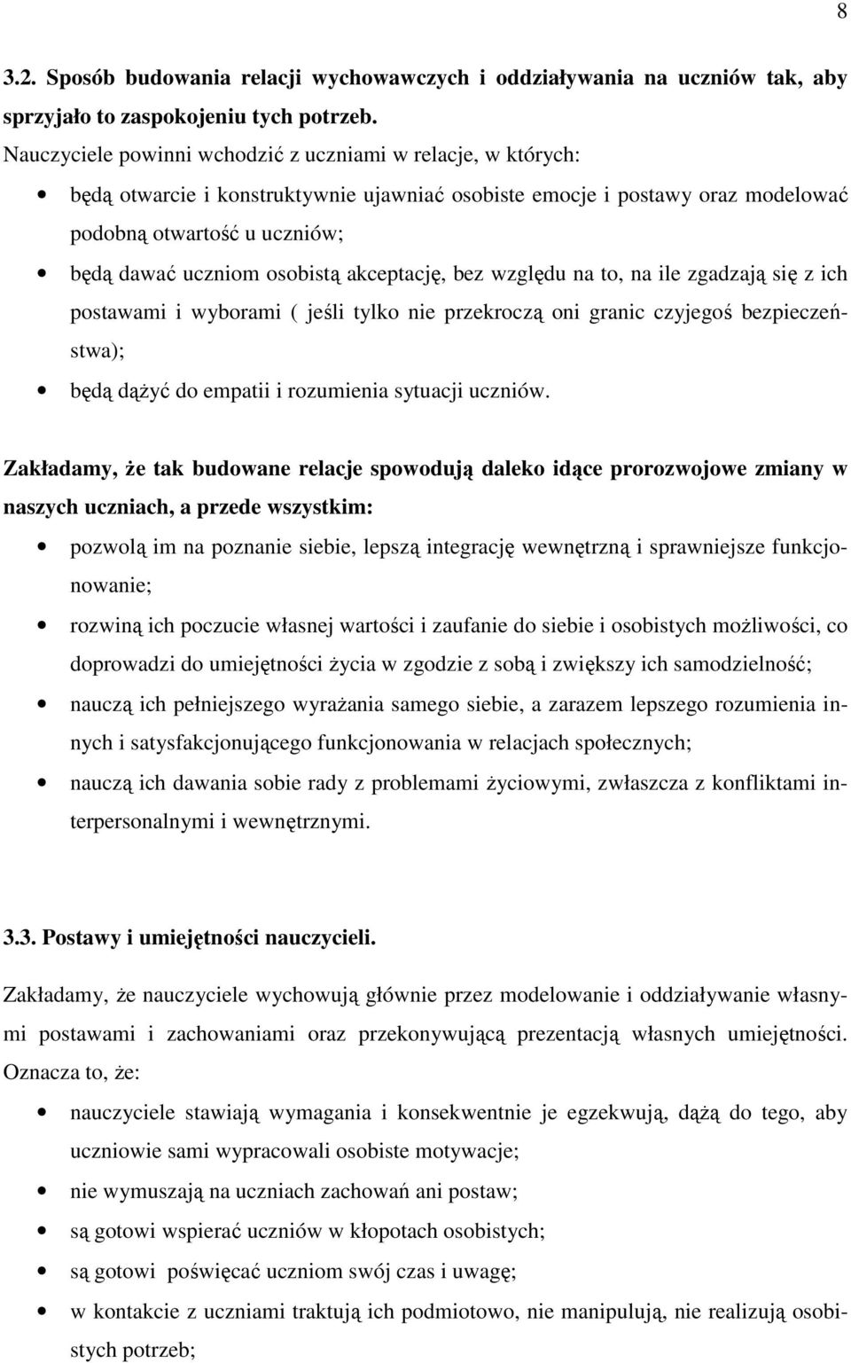 akceptację, bez względu na to, na ile zgadzają się z ich postawami i wyborami ( jeśli tylko nie przekroczą oni granic czyjegoś bezpieczeństwa); będą dąŝyć do empatii i rozumienia sytuacji uczniów.