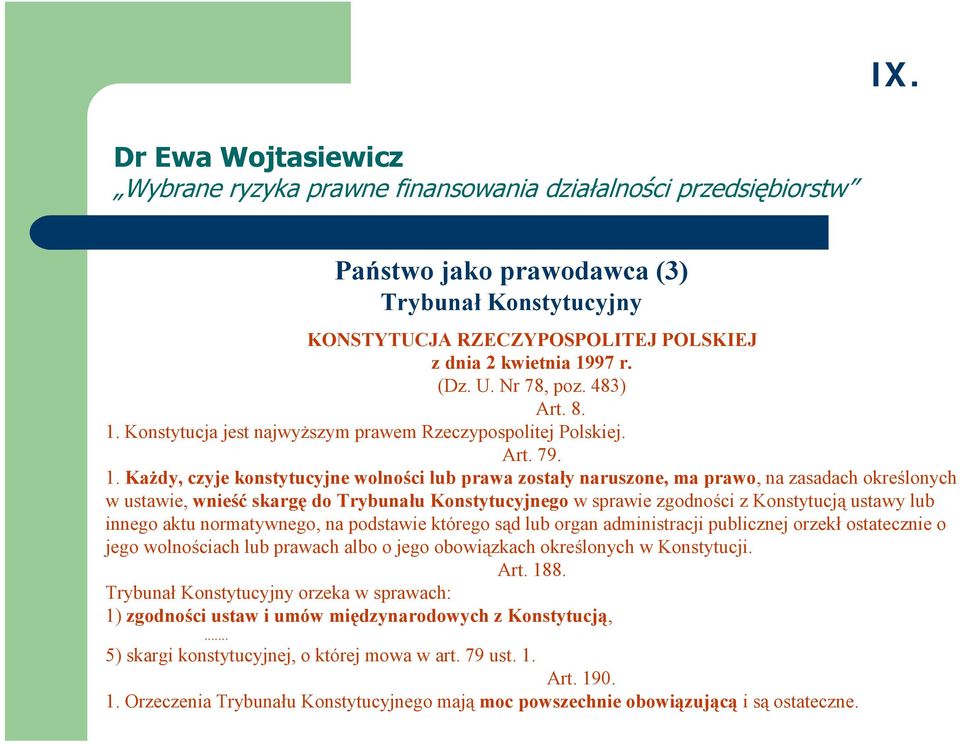 Każdy, czyje konstytucyjne wolności lub prawa zostały naruszone, ma prawo, na zasadach określonych w ustawie, wnieść skargę do Trybunału Konstytucyjnego w sprawie zgodności z Konstytucją ustawy lub